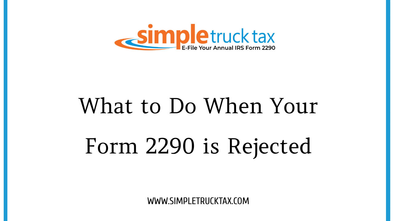 What to Do When Your Form 2290 is Rejected